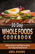 30 Day Whole Foods Cookbook