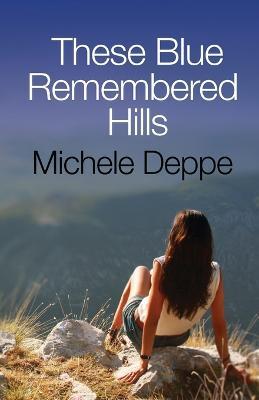 These Blue Remembered Hills - Michele Deppe - cover