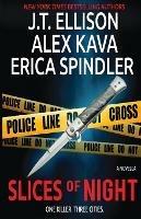 Slices of Night: a novella in 3 parts - Alex Kava,Erica Spindler,J T Ellison - cover