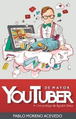 de Mayor, Youtuber: Descubre Los Secretos del Exito de Youtube - Pablo Moreno Acevedo - cover