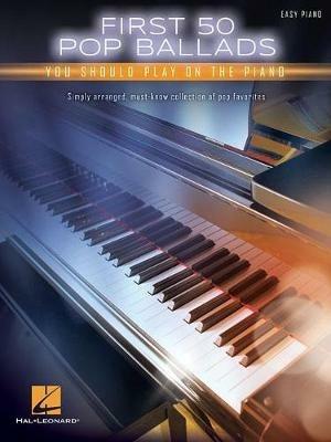 First 50 Pop Ballads: You Should Play on the Piano - Hal Leonard Publishing Corporation - cover