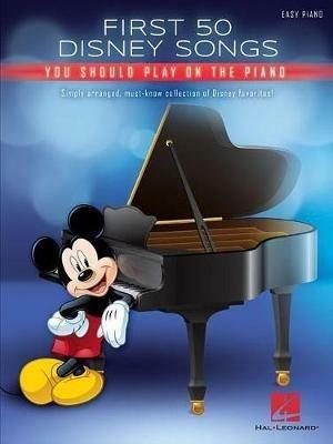 First 50 Disney Songs You Should Play on the Piano - Hal Leonard Publishing Corporation - cover