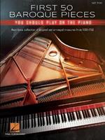First 50 Baroque Pieces You Should Play on Piano: Must-Know Collection of Original and Arranged Treasures from 1600 - 1750 for Easy Piano