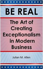 Be Real: The Art of Creating Exceptionalism in Modern Business