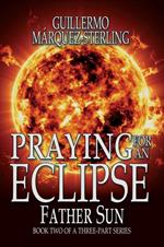Praying for and Eclipse: Father Sun