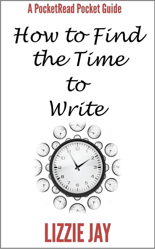 PocketRead's Pocket Guide - How To Find The Time To Write