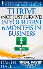 Thrive (Not Just Survive) In Your First Six Months in Business