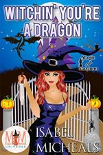 Witchin' You're a Dragon: Magic and Mayhem Universe