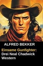 Einsame Gunfighter: Drei Neal Chadwick Western