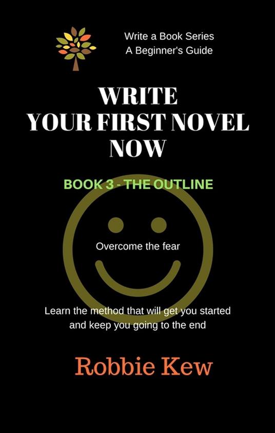 Write Your First Novel Now. Book 3 - The Outline