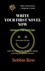 Write Your First Novel Now. Book 3 - The Outline