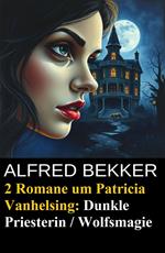 2 Romane um Patricia Vanhelsing: Dunkle Priesterin / Wolfsmagie