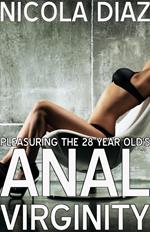 Pleasuring the 28 Year Old’s Anal Virginity!