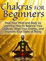 Chakras For Beginners: 8 Things You Should Know if You Want To Balance Chakras, Strengthen Aura, and Radiate Energy
