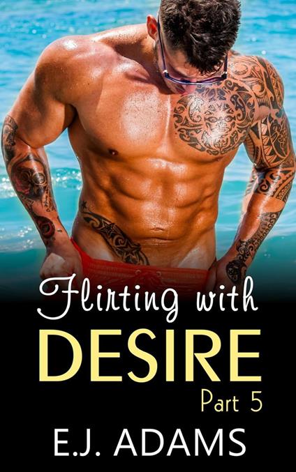 Flirting with Desire Part 5