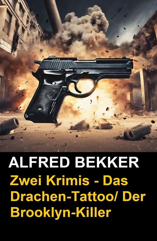 Zwei Alfred Bekker Krimis - Das Drachentattoo/ Der Brooklyn-Killer