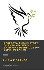 Resposta a John Stott Quanto ao Livro Batismo e Plenitude do Espírito Santo