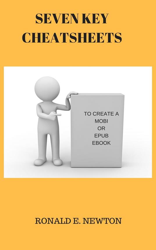 SEVEN KEY CHEATSHEETS TO CREATE A MOBI OR EPUB EBOOK