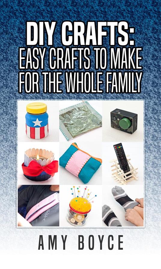 DIY Crafts: Easy Crafts To Make For The Whole Family
