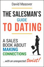 The Salesman’s Guide to Dating: A Sales Book About Making Connections... With an Unexpected Twist!