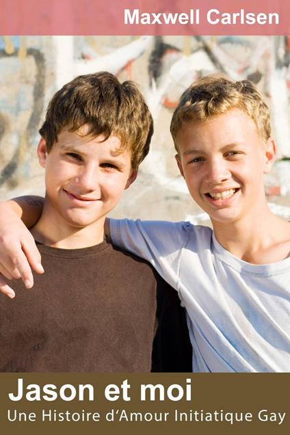 Jason et moi: Une Histoire d‘Amour Initiatique Gay