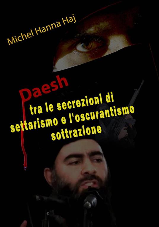 Daesh tra le secrezioni di settarismo e l'oscurantismo sottrazione - Michel Hanna Haj - ebook