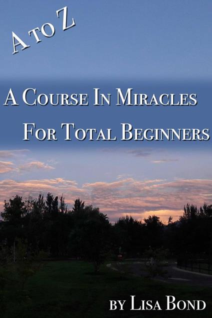 A to Z Course in Miracles for Total Beginners