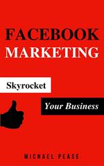Facebook Marketing: Skyrocket Your Business
