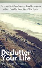 Declutter Your Life: Increase Self-Confidence, Stop Depression & Feel Good in Your Own Skin Again