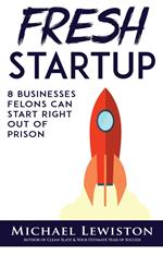 Fresh Startup: 8 Businesses Felons Can Start Right Out of Prison
