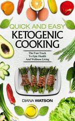 Ketogenic Cookbook: Quick and Easy: The Ketogenic Diet For Beginners Fast Track To Epic Health And Wellness Living - The Ultimate Keto Meal Prep, Keto Vegan, Keto Recipes & Keto Cookbook