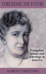 Foreseeing the Future: Evangeline Adams and Astrology in America
