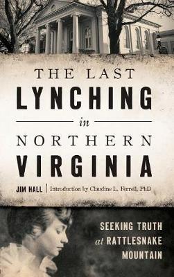 The Last Lynching in Northern Virginia: Seeking Truth at Rattlesnake Mountain - Jim Hall - cover