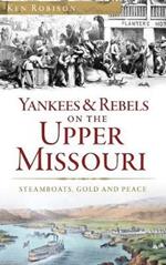 Yankees & Rebels on the Upper Missouri: Steamboats, Gold and Peace