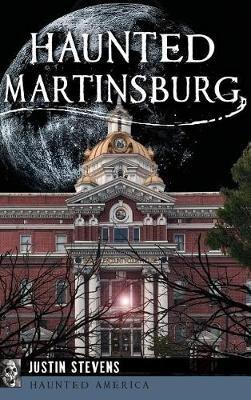 Haunted Martinsburg - Justin Stevens - cover