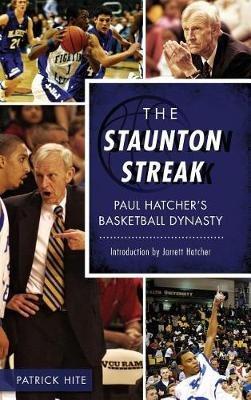 The Staunton Streak: Paul Hatcher S Basketball Dynasty - Patrick Hite - cover