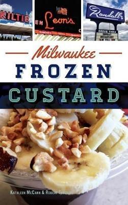 Milwaukee Frozen Custard - Bobby Tanzillo,Kathleen McCann,Robert Tanzilo - cover