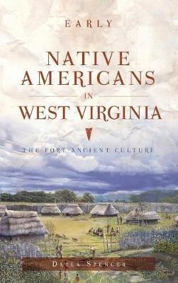 Early Native Americans in West Virginia: The Fort Ancient Culture - Darla Spencer - cover