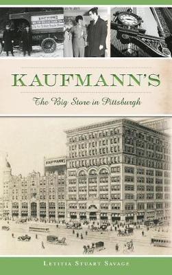 Kaufmann's: The Big Store in Pittsburgh - Letitia Stuart Savage - cover