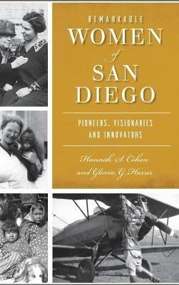 Remarkable Women of San Diego: Pioneers, Visionaries and Innovators - Hannah S Cohen,Gloria G Harris - cover