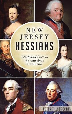 New Jersey Hessians: Truth and Lore in the American Revolution - Peter T Lubrecht - cover
