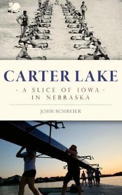 Carter Lake: A Slice of Iowa in Nebraska - John Schreier - cover