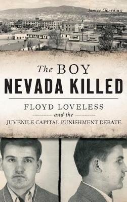 The Boy Nevada Killed: Floyd Loveless and the Juvenile Capital Punishment Debate - Janice Oberding - cover