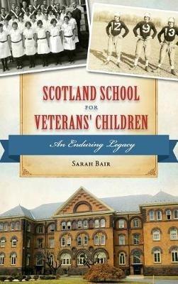 Scotland School for Veterans' Children: An Enduring Legacy - Sarah Bair - cover