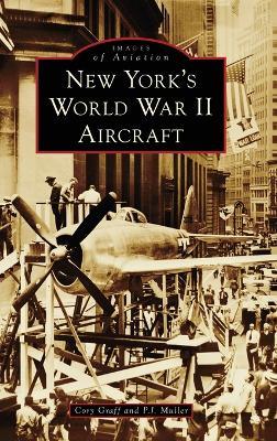 New York's World War II Aircraft - Cory P Graff,P J Muller - cover