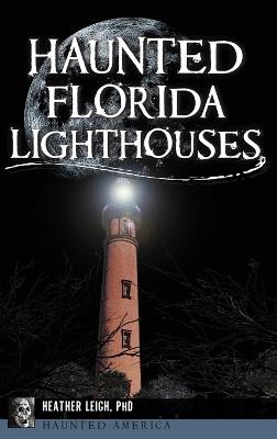 Haunted Florida Lighthouses - Heather Leigh Carroll-Landon - cover