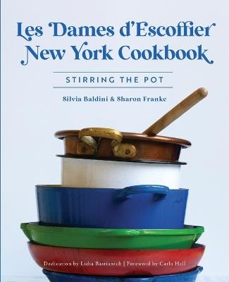 Les Dames d'Escoffier New York Cookbook: Stirring the Pot - Silvia Baldini,Sharon Franke - cover