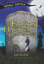 The Ghostly Tales of Florida's Haunted Lighthouses