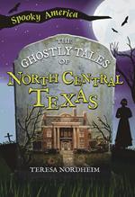 The Ghostly Tales of North Central Texas