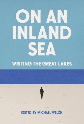 On an Inland Sea: Writing the Great Lakes - cover
